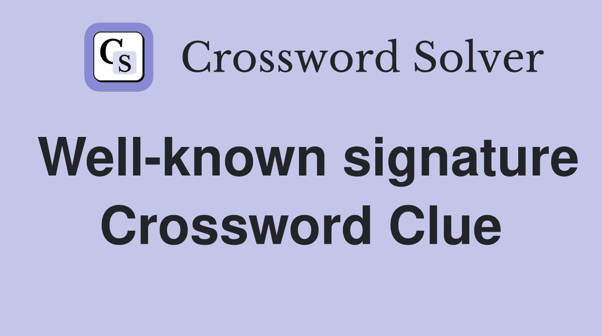 Well-known signature Crossword Clue