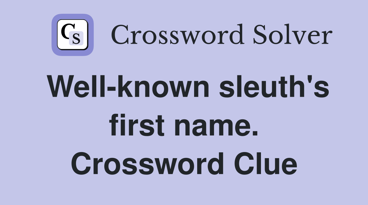 Well-known sleuth's first name. Crossword Clue