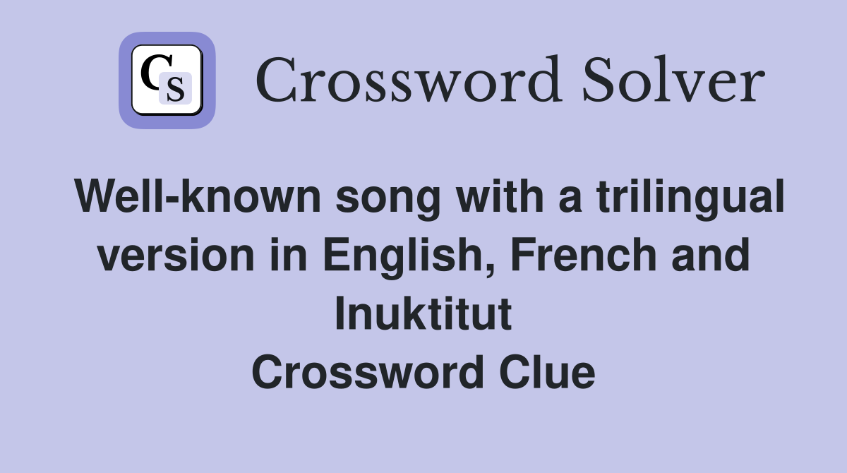 Well-known song with a trilingual version in English, French and Inuktitut Crossword Clue