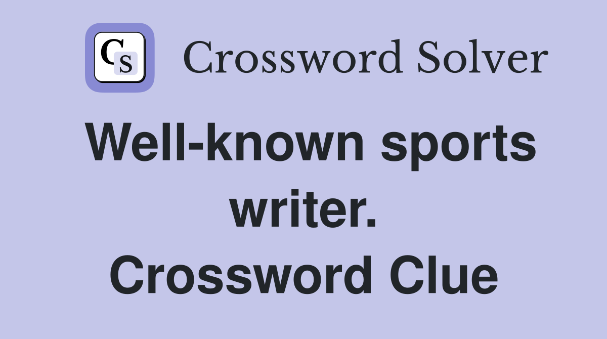 Well-known sports writer. Crossword Clue