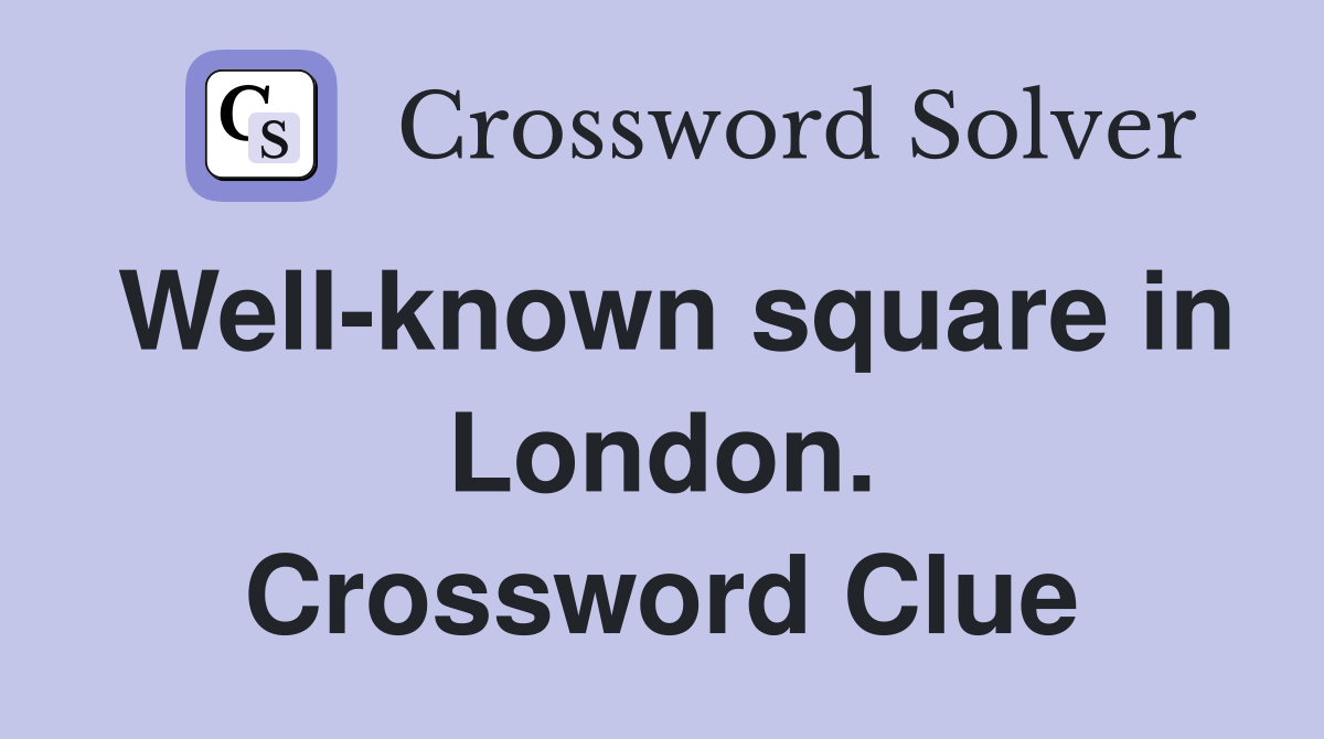 Well-known square in London. Crossword Clue