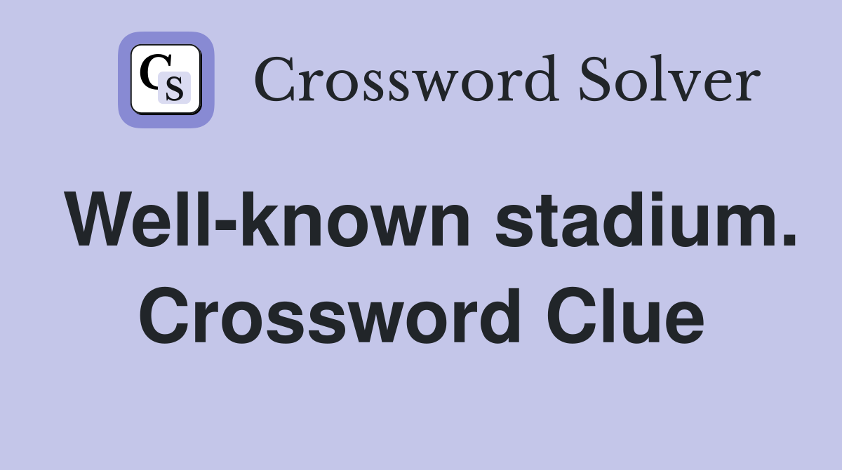 Well-known stadium. Crossword Clue
