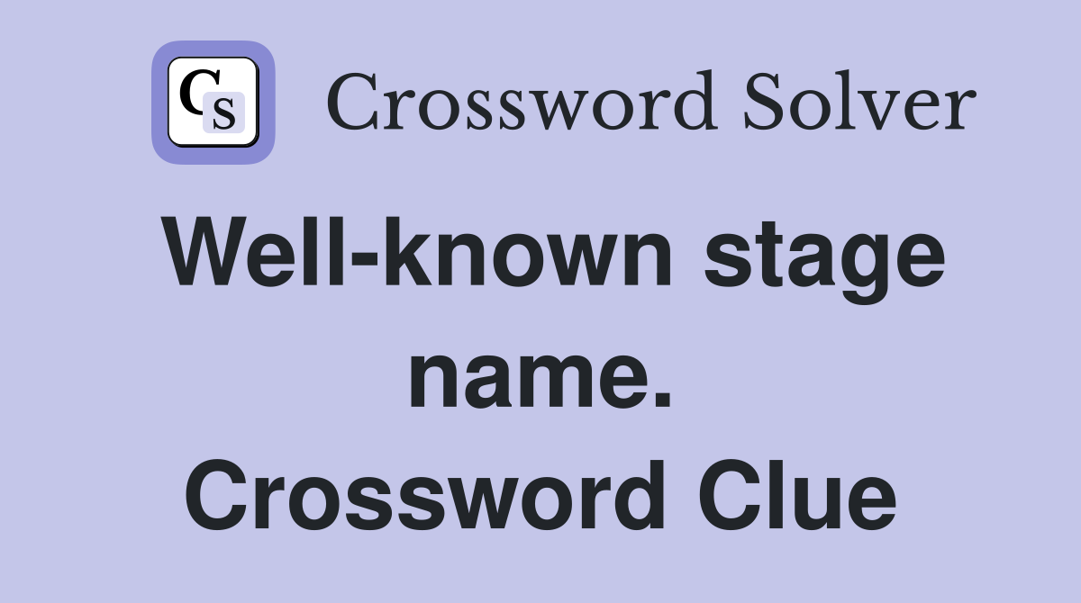 Well-known stage name. Crossword Clue