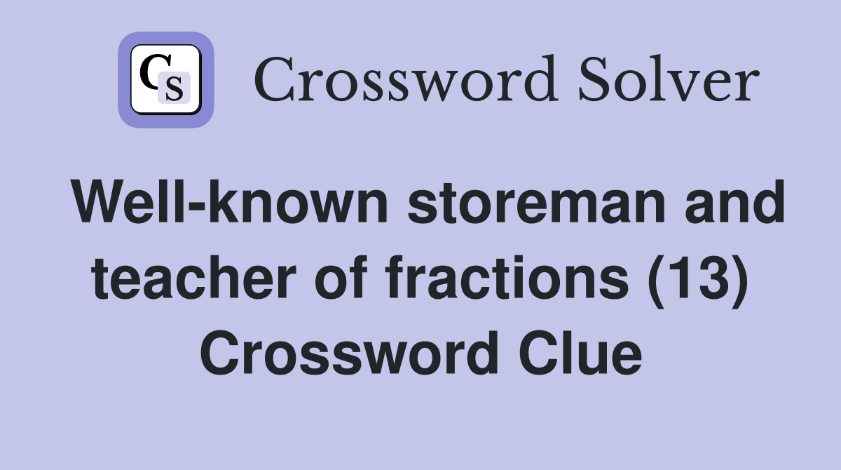 Well-known storeman and teacher of fractions (13) Crossword Clue