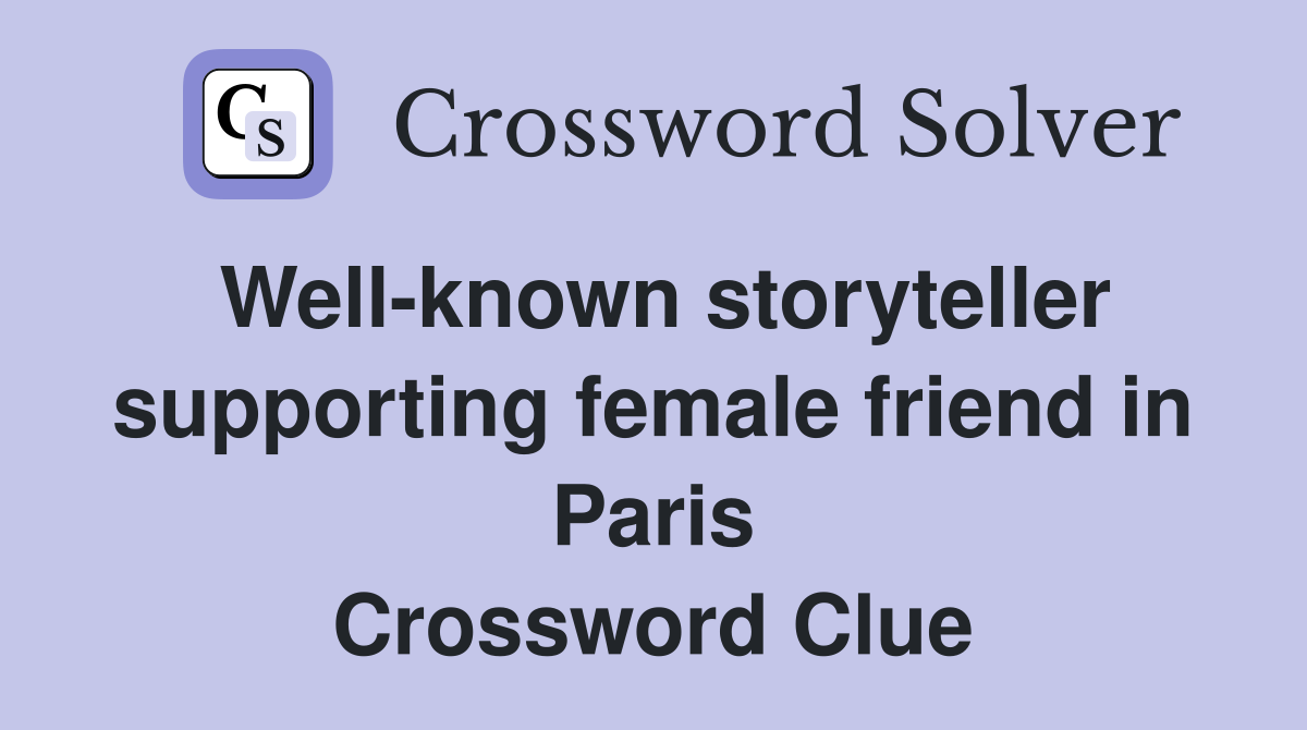 Well-known storyteller supporting female friend in Paris Crossword Clue