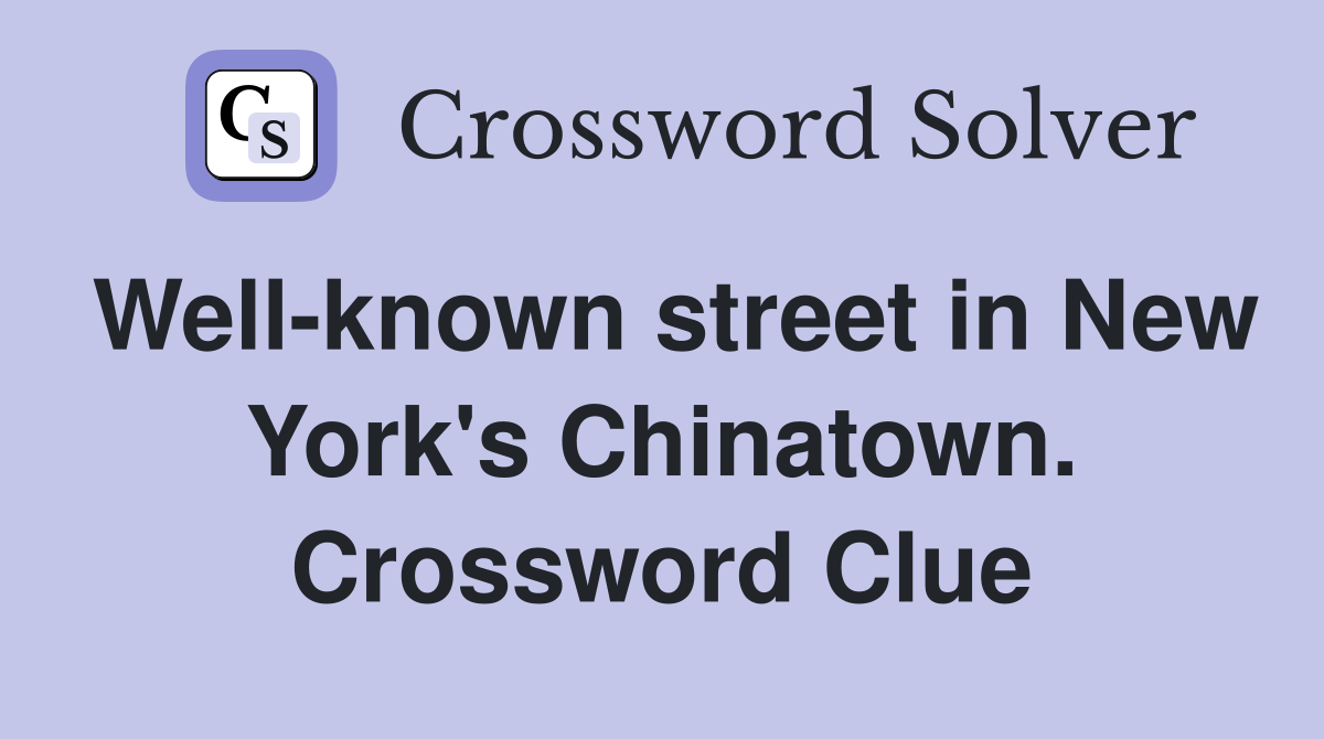 Well-known street in New York's Chinatown. Crossword Clue