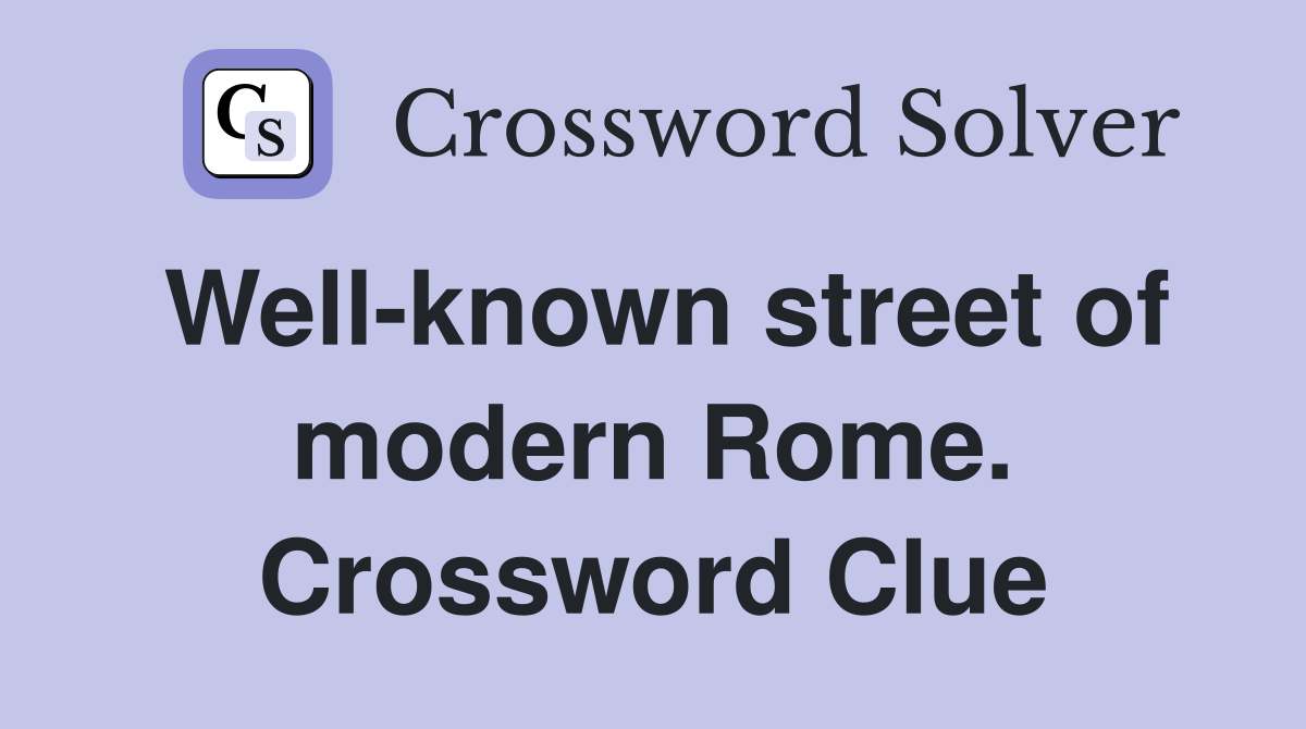 Well-known street of modern Rome. Crossword Clue