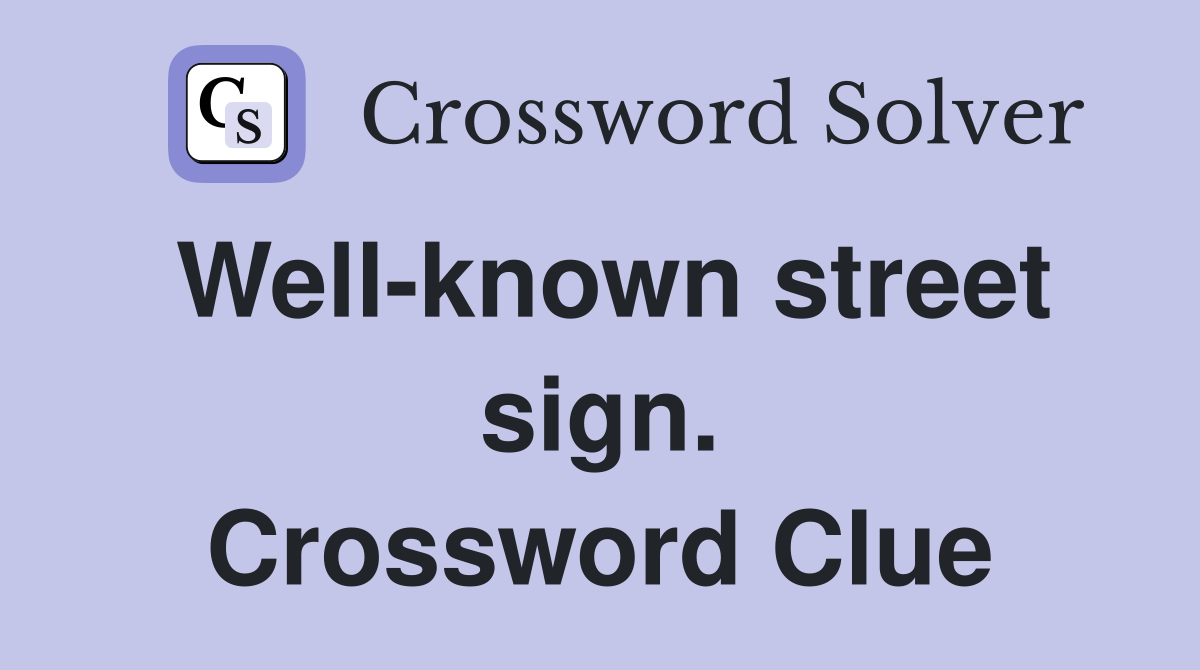 Well-known street sign. Crossword Clue