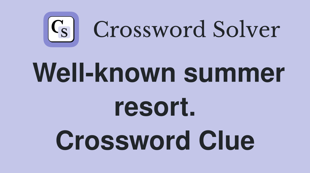 Well-known summer resort. Crossword Clue