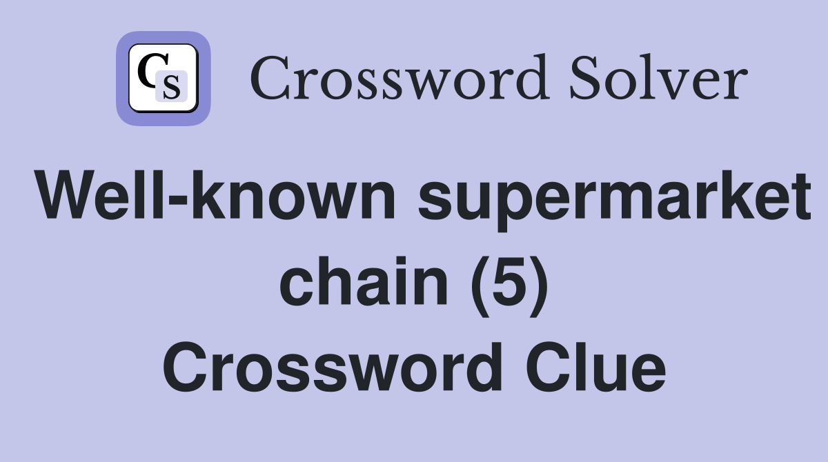 Well-known supermarket chain (5) Crossword Clue
