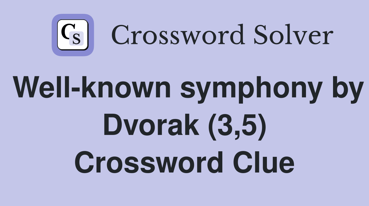 Well-known symphony by Dvorak (3,5) Crossword Clue