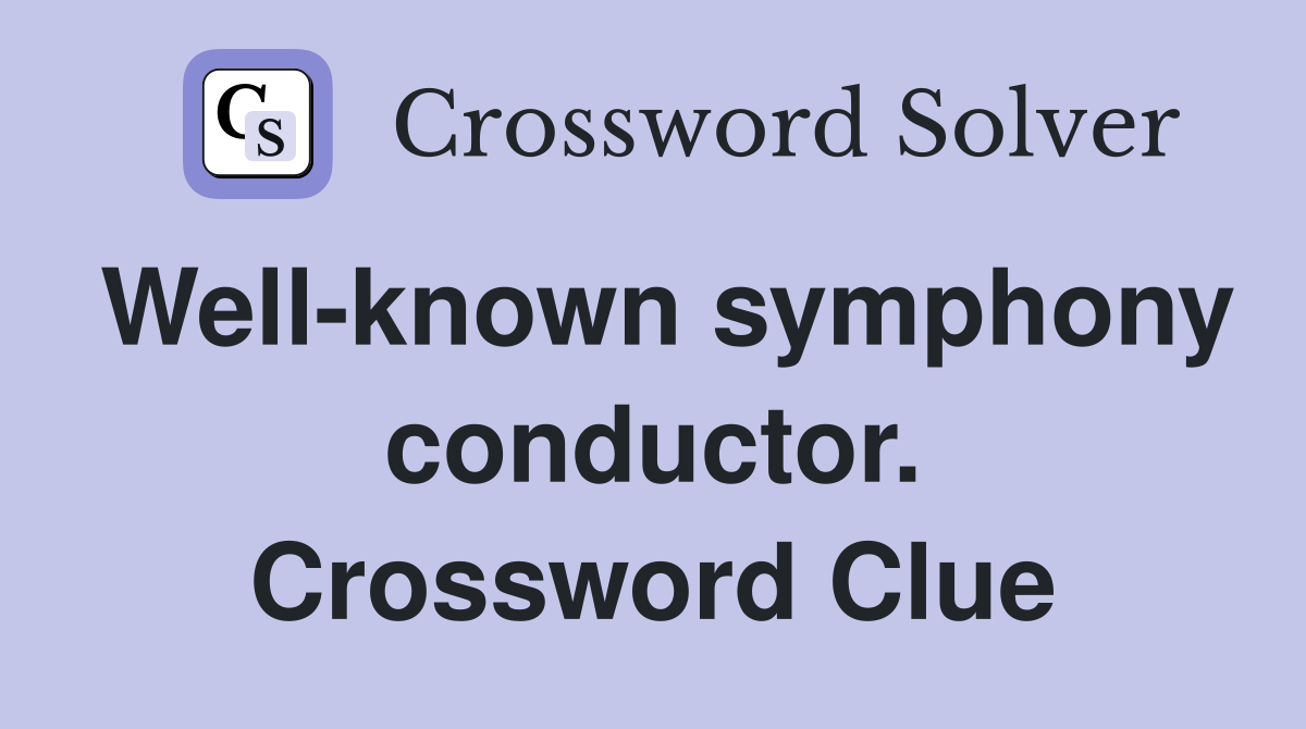 Well-known symphony conductor. Crossword Clue