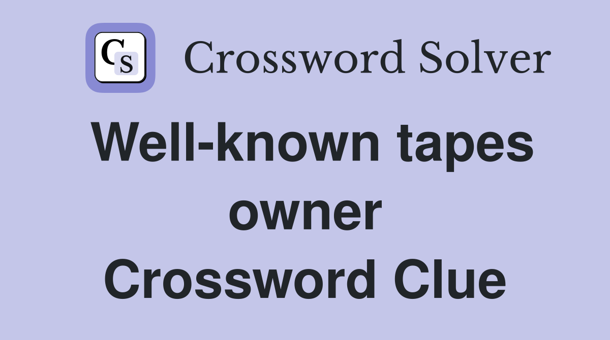 Well-known tapes owner Crossword Clue