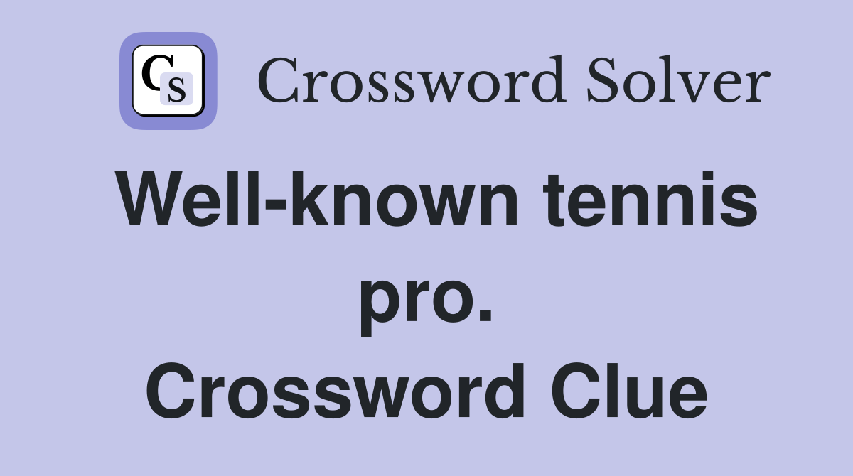 Well-known tennis pro. Crossword Clue