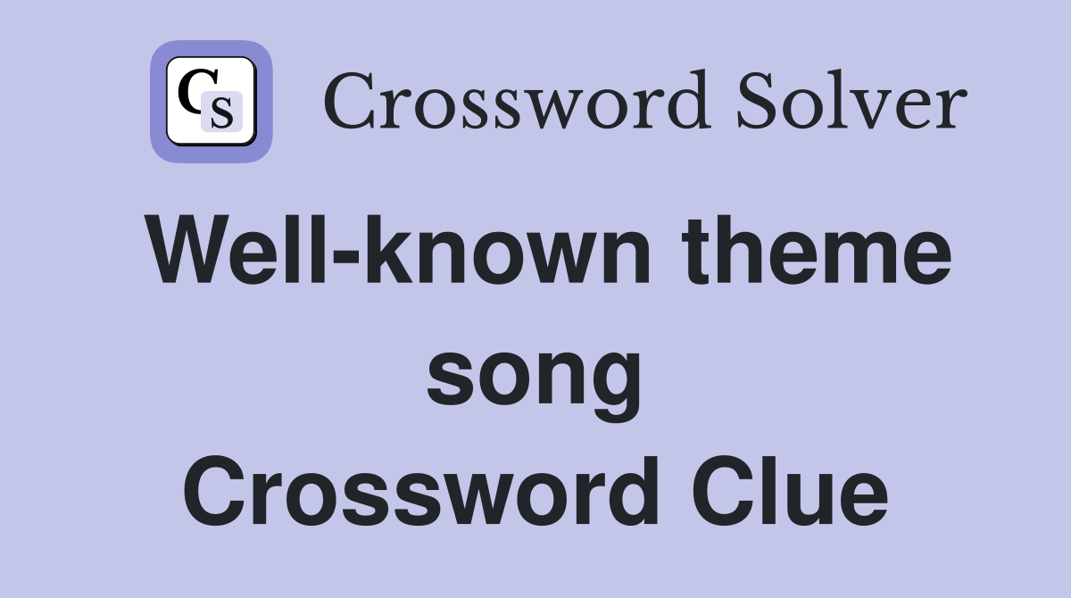 Well-known theme song Crossword Clue