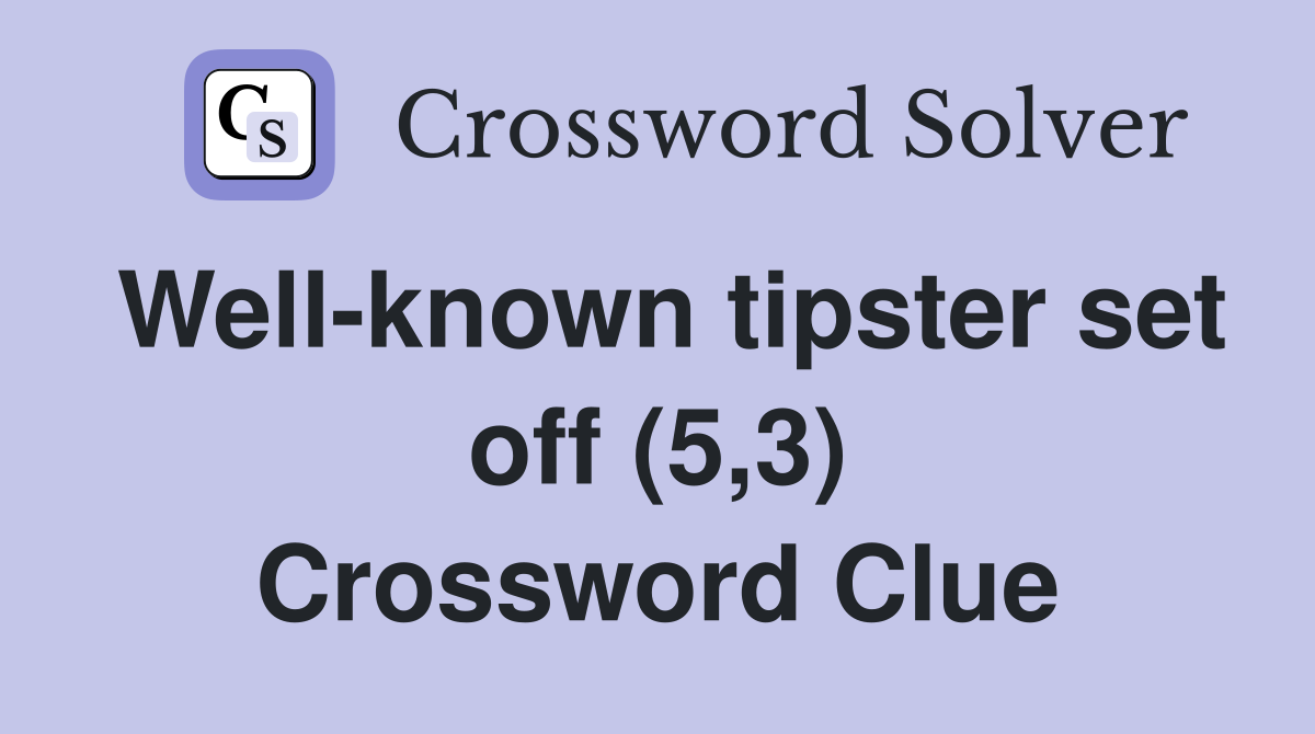 Well-known tipster set off (5,3) Crossword Clue