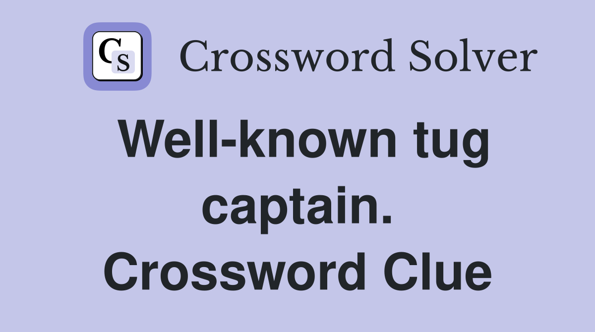 Well-known tug captain. Crossword Clue