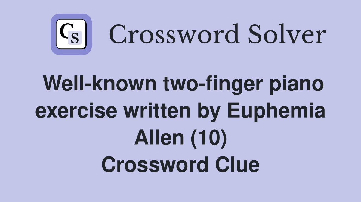 Well-known two-finger piano exercise written by Euphemia Allen (10) Crossword Clue
