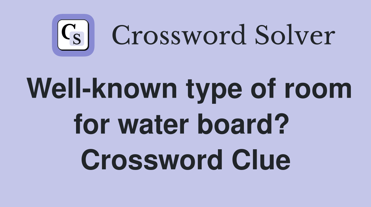 Well-known type of room for water board?  Crossword Clue