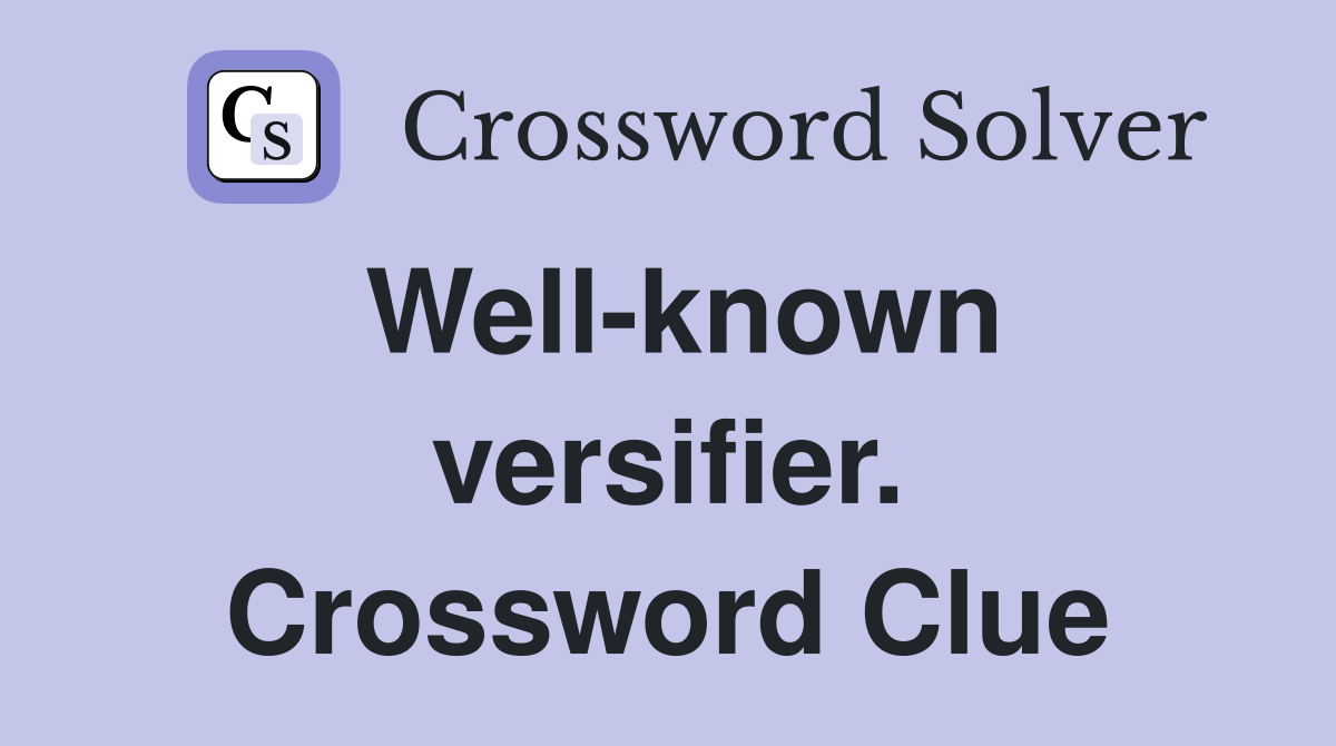 Well-known versifier. Crossword Clue