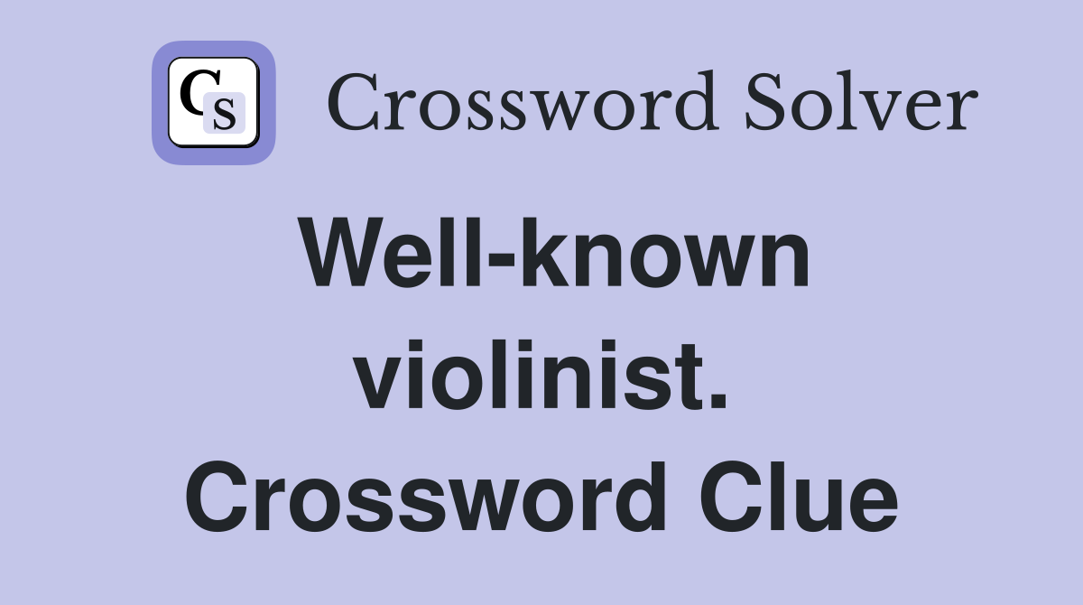 Well-known violinist. Crossword Clue