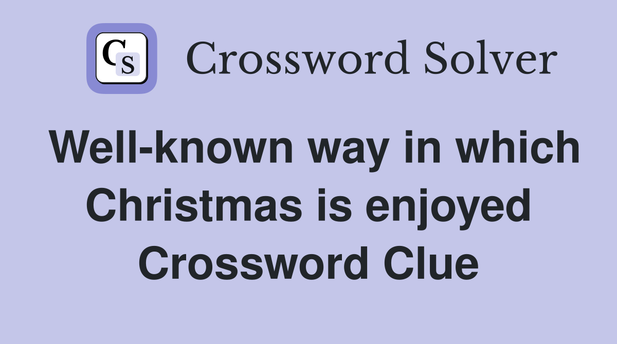 Well-known way in which Christmas is enjoyed Crossword Clue