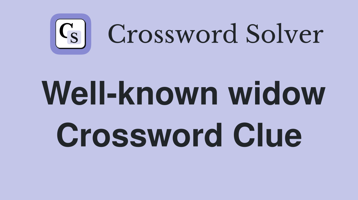 Well-known widow Crossword Clue