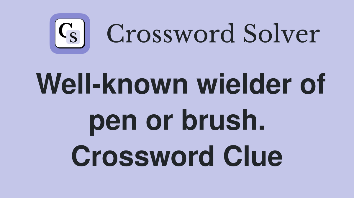 Well-known wielder of pen or brush. Crossword Clue