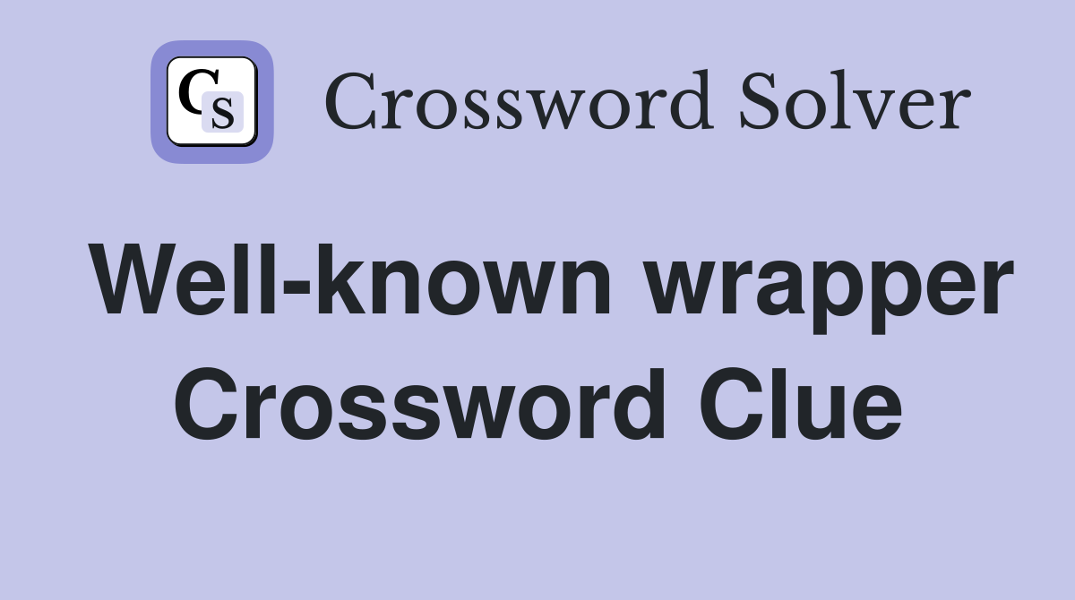 Well-known wrapper Crossword Clue