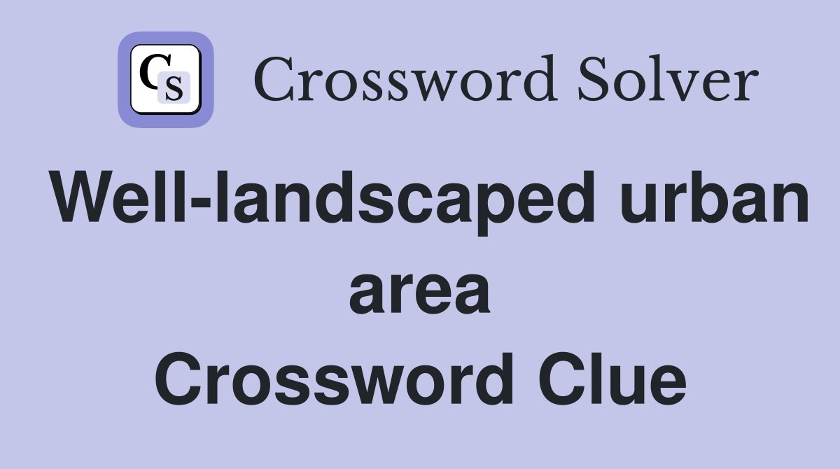 Well-landscaped urban area Crossword Clue