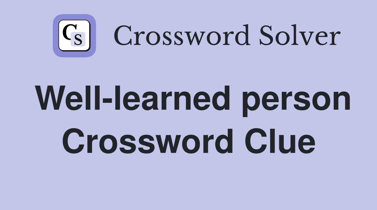 Well-learned person Crossword Clue
