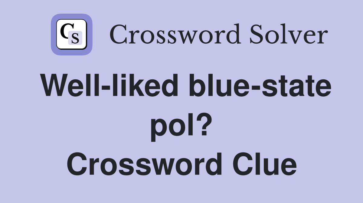 Well-liked blue-state pol? Crossword Clue