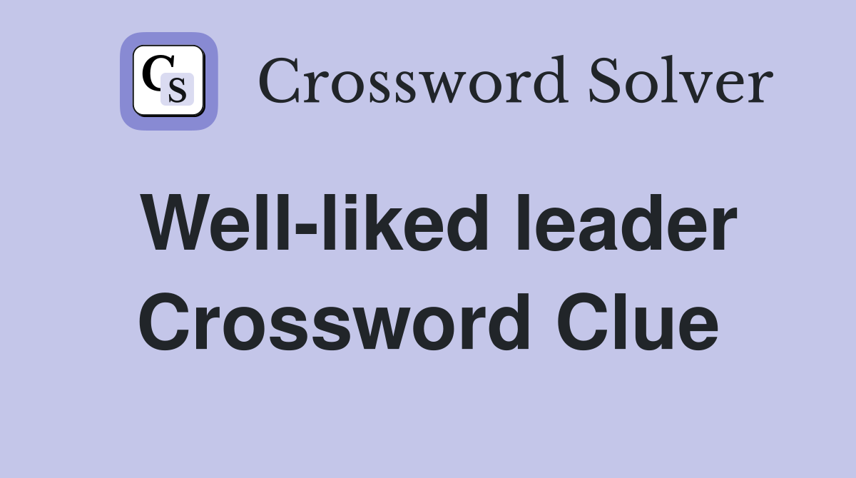 Well-liked leader Crossword Clue