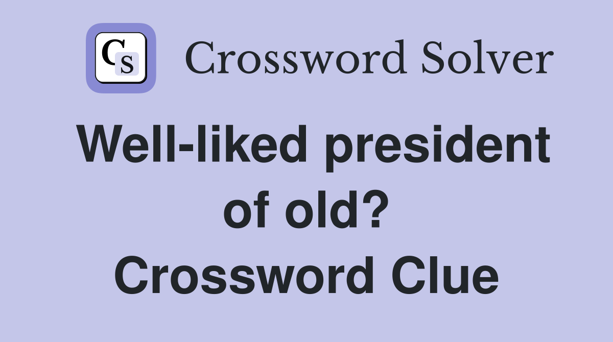 Well-liked president of old? Crossword Clue