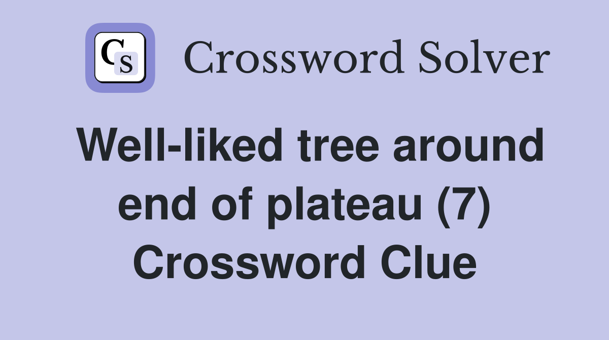 Well-liked tree around end of plateau (7) Crossword Clue