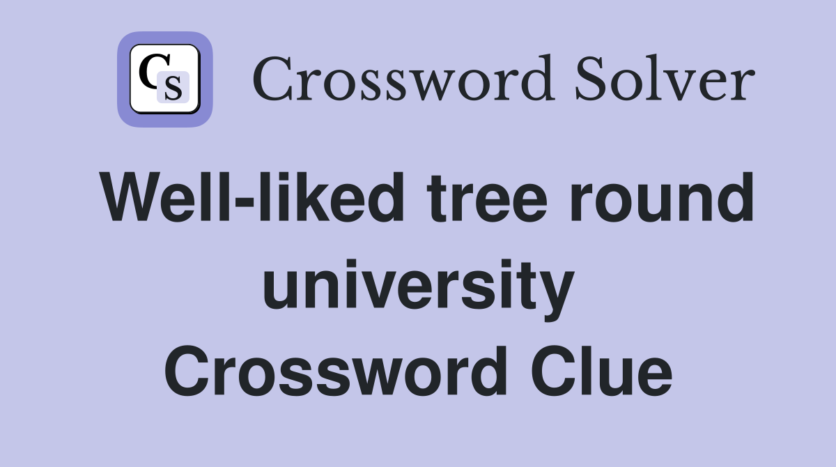 Well-liked tree round university Crossword Clue