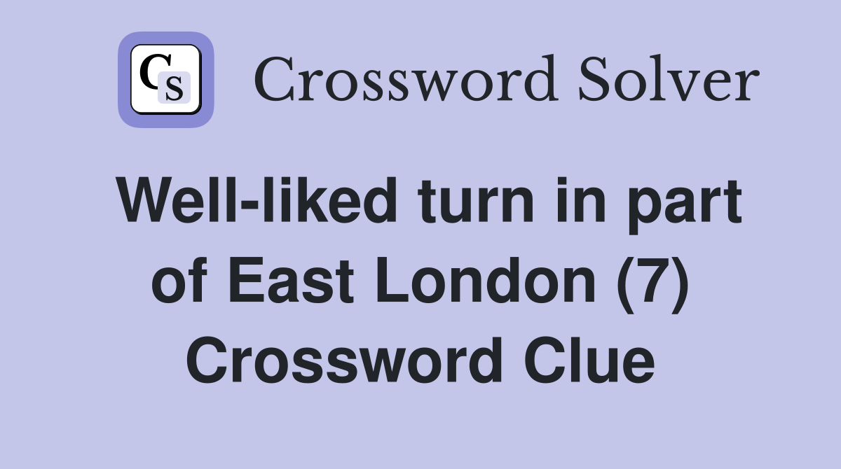 Well-liked turn in part of East London (7) Crossword Clue