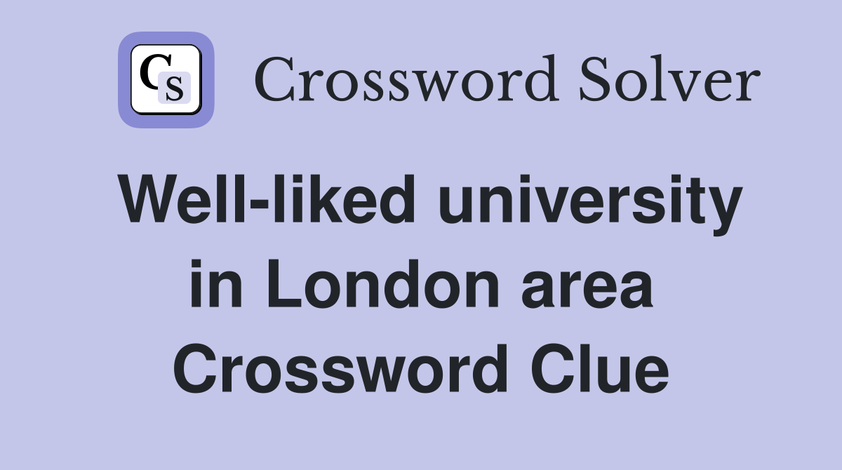 Well-liked university in London area Crossword Clue
