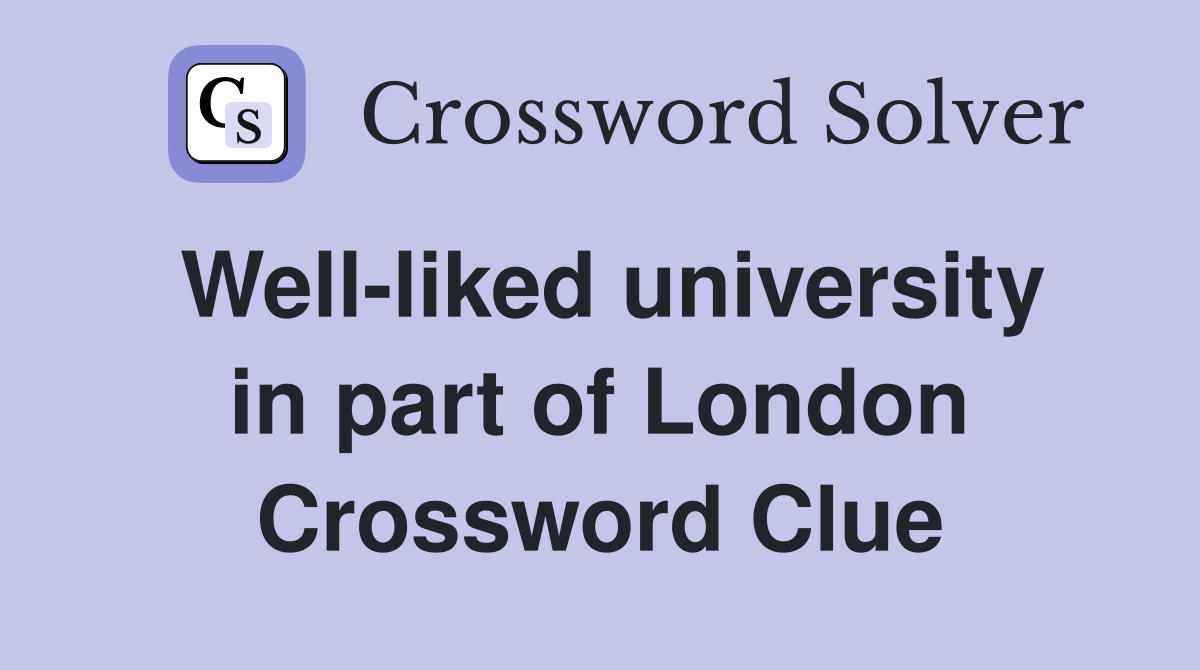 Well-liked university in part of London Crossword Clue