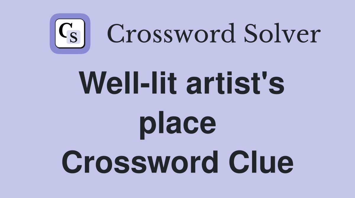 Well-lit artist's place Crossword Clue