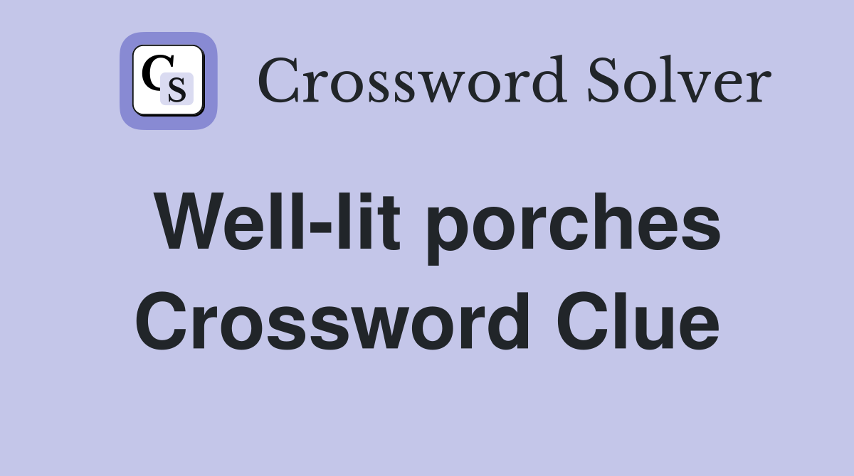 Well-lit porches Crossword Clue