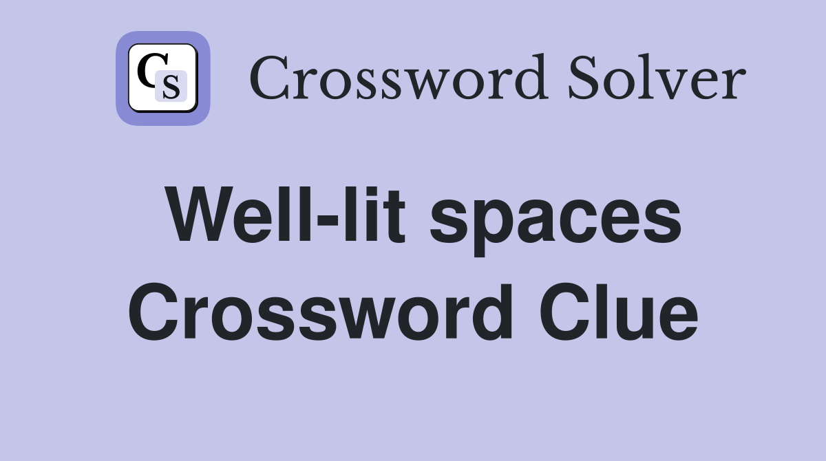 Well-lit spaces Crossword Clue