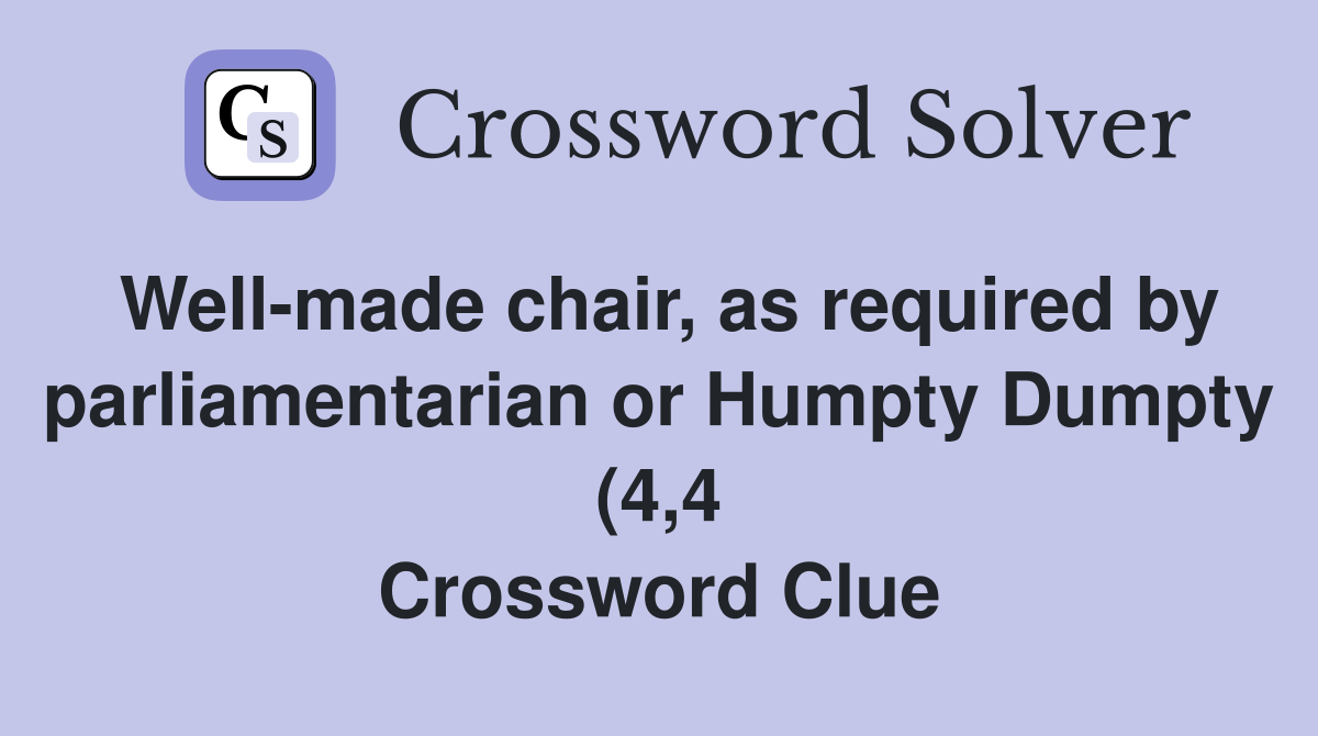 Well made chair as required by parliamentarian or Humpty Dumpty (4 4 Well made chair as required by parliamentarian or Humpty Dumpty (4 4
