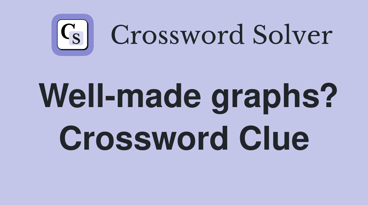 Well-made graphs? Crossword Clue