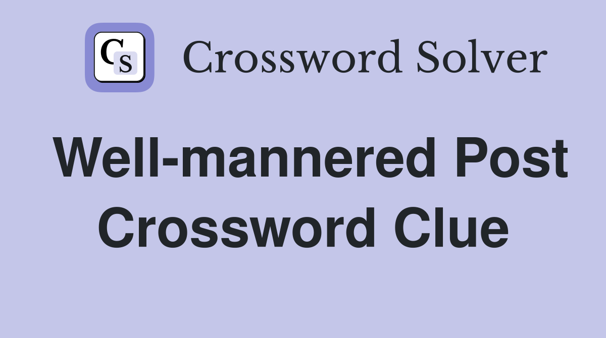 Well-mannered Post Crossword Clue