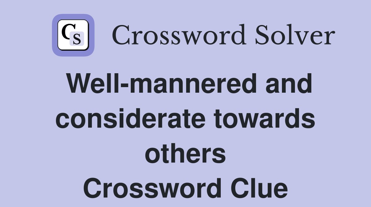 Well-mannered and considerate towards others Crossword Clue