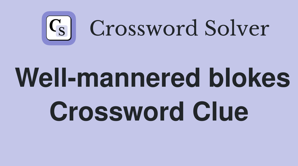 Well-mannered blokes Crossword Clue