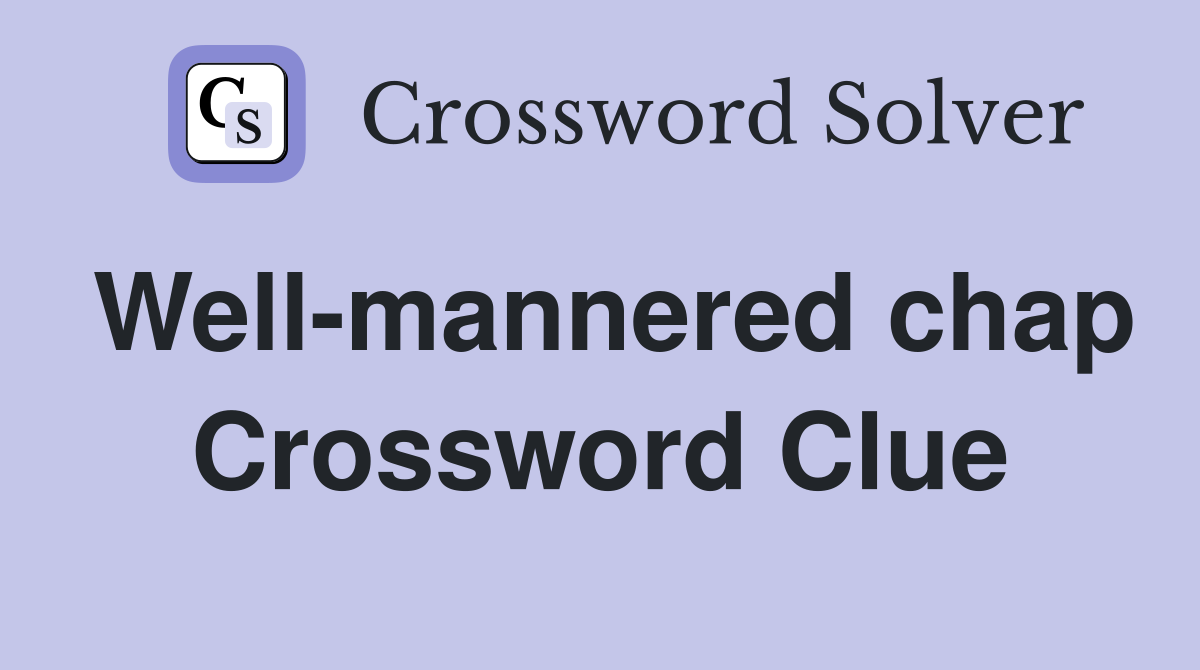Well-mannered chap Crossword Clue