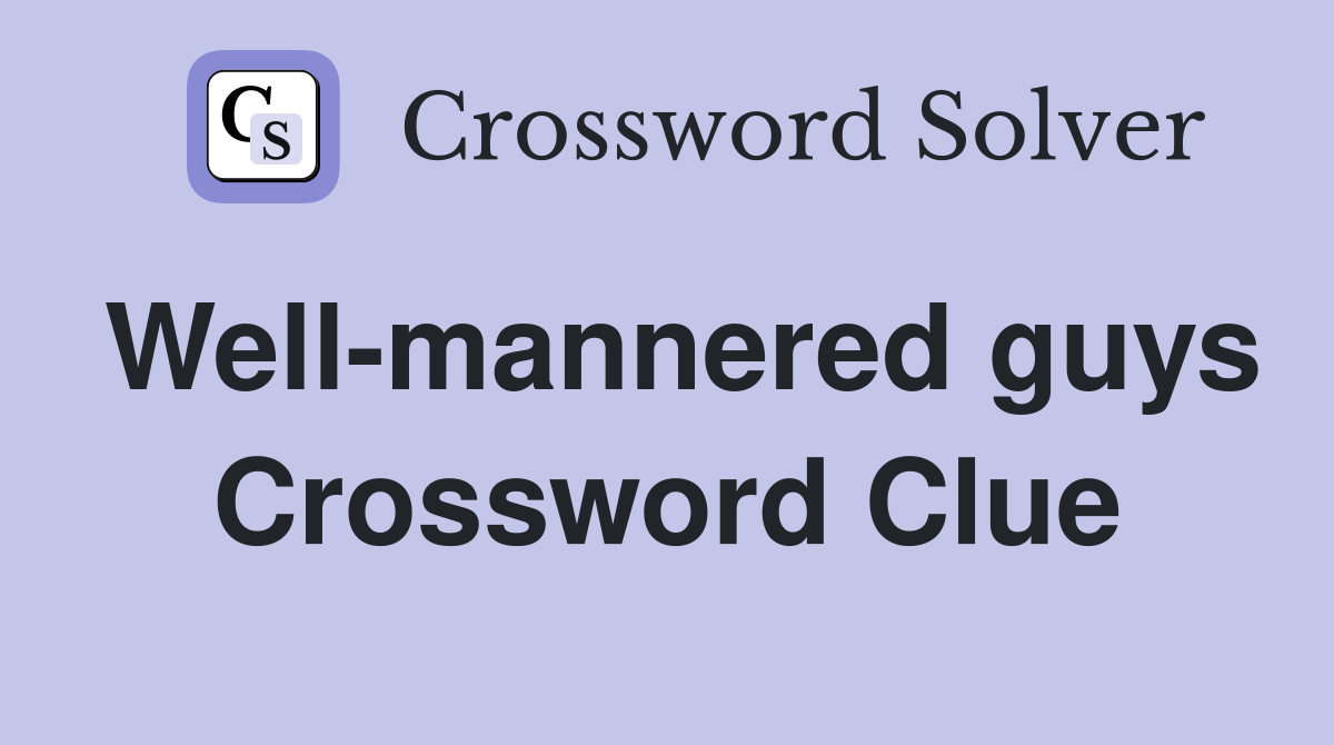 Well-mannered guys Crossword Clue