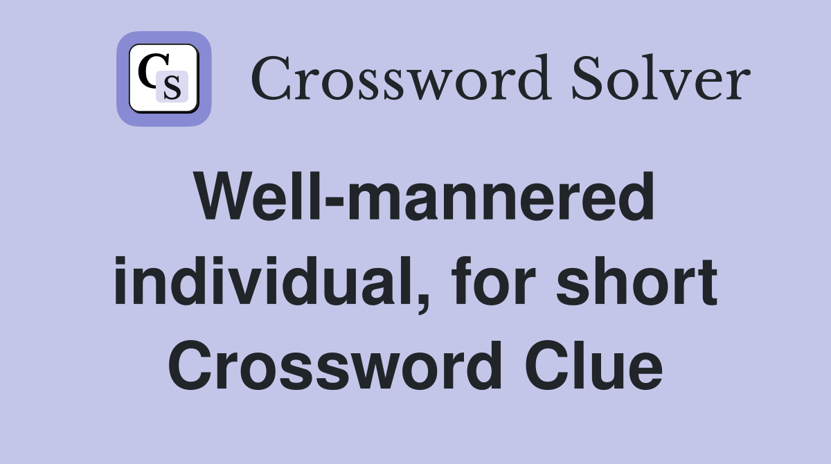Well-mannered individual, for short Crossword Clue